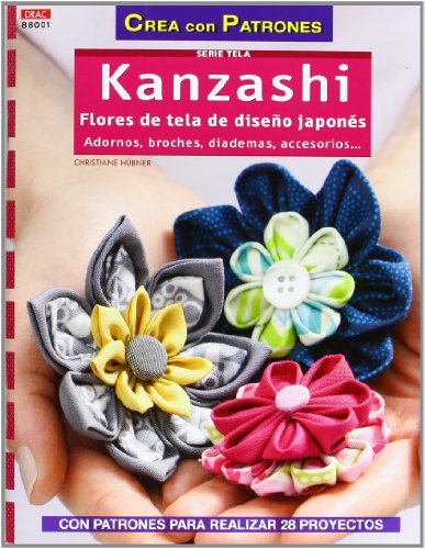 Kanzashi : flores de tela de diseño japonés (Crea Con Patrones) von Editorial El Drac, S.L.
