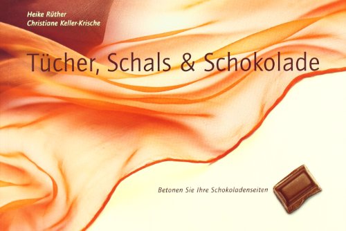 Tücher, Schals & Schokolade: Betonen Sie Ihre Schokoladenseiten. Tücher und Schals phantasievoll gebunden von Keller-Krische