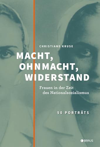 Macht, Ohnmacht, Widerstand: Frauen in der Zeit des Nationalsozialismus von Edition Braus Berlin GmbH