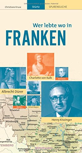 Spurensuche - Wer lebte wo in FRANKEN - STÜRTZ Verlag: Ein praktischer Reisebegleiter neben dem Stadtführer - STÜRTZ Verlag