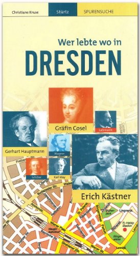 Wer lebte wo in DRESDEN - Praktischer Reisebegleiter mit 72 Seiten, über 110 Bildern und 57 Kurzbiografien - STÜRTZ Verlag: Ein praktischer Reisebegleiter neben dem Stadtführer - STÜRTZ Verlag