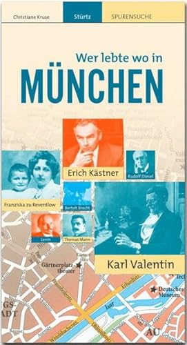 Wer lebte wo in MÜNCHEN - Praktischer Reisebegleiter mit 72 Seiten, über 110 Bildern und 57 Kurzbiografien - STÜRTZ Verlag: Ein praktischer Reisebegleiter neben dem Stadtführer - STÜRTZ Verlag