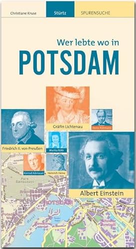 Wer lebte wo in POTSDAM - Praktischer Reisebegleiter mit 128 Seiten, über 160 Bildern und 75 Kurzbiografien - STÜRTZ Verlag: Ein praktischer Reisebegleiter neben dem Stadtführer - STÜRTZ Verlag