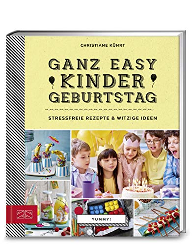 Yummy! Ganz easy Kindergeburtstag: Stressfreie Rezepte & witzige Ideen