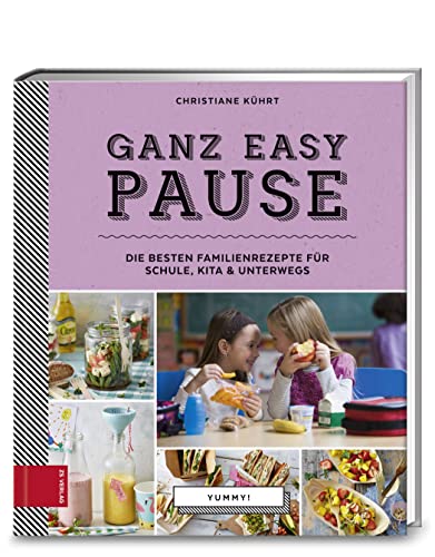 Yummy! Ganz easy Pause: Die besten Familienrezepte für Schule, Kita und unterwegs