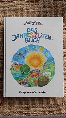 Das Jahreszeitenbuch: Anregungen zum Spielen, Basteln und Erzählen - Gedichte, Lieder und Rezepte zum Jahreslauf von Freies Geistesleben GmbH