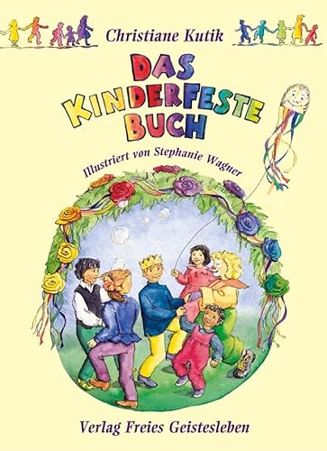 Das Kinderfestebuch: Anregungen, Spiele, Lieder- und Rezepte zur Gestaltung von Kinder- und Geburtstagsfesten: Anregungen, Spiele, Lieder, Bastel- und ... Gestaltung von Kinder- und Geburtstagsfesten von Freies Geistesleben GmbH