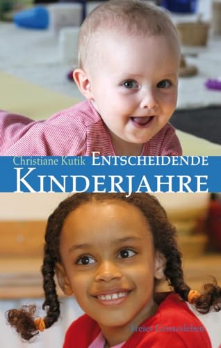 Entscheidende Kinderjahre: Ein Handbuch zur Erziehung von 0 bis 7 von Freies Geistesleben GmbH