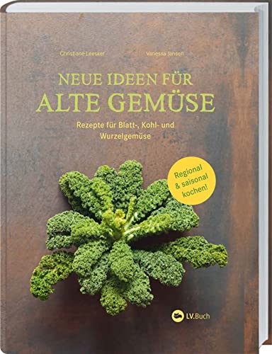 Neue Ideen für alte Gemüse: Rezepte für Blatt-, Kohl- und Wurzelgemüse. Regional und saisonal kochen: Gemüse-Kochbuch für leckere Gerichte rund ums Jahr. Mit Warenkunde zu vergessenen Gemüsesorten