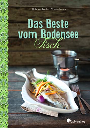 Das Beste vom Bodensee - Fisch: Abwechslungsreiche Fischrezepte: lecker und gesund kochen