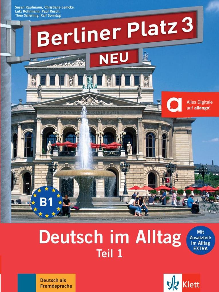 Berliner Platz 3 NEU in Teilbänden - Lehr- und Arbeitsbuch 3 Teil 1 mit Audio-CD und Im Alltag EXTRA von Klett Sprachen GmbH