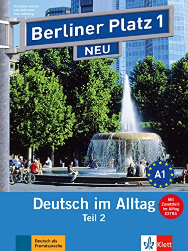 Berliner Platz 1 NEU: Deutsch im Alltag. Lehr- und Arbeitsbuch Teil 2 mit Audio-CD zum Arbeitsbuchteil und Im Alltag EXTRA (Berliner Platz NEU: Deutsch im Alltag)