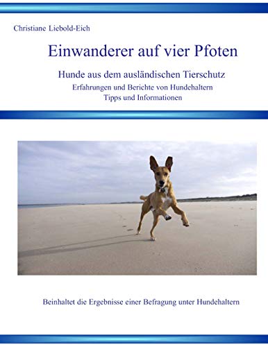 Einwanderer auf vier Pfoten: Hunde aus dem ausländische Tierschutz von Books on Demand