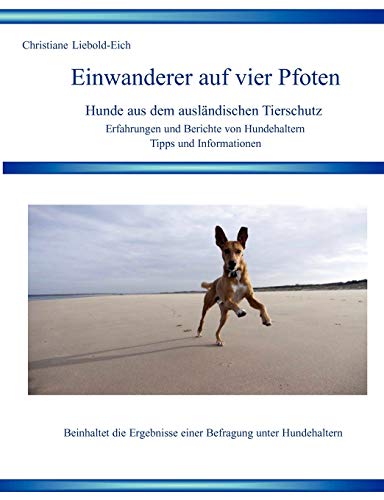 Einwanderer auf vier Pfoten: Hunde aus dem ausländischen Tierschutz: Hunde aus dem ausländische Tierschutz von Books on Demand GmbH