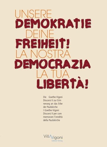UNSERE DEMOKRATIE – DEINE FREIHEIT! | LA NOSTRA DEMOCRAZIA – LA TUA LIBERTÀ!: Die Goethe-Vigoni Discorsi zur Erinnerung an das Erbe der Paulskirche | ... per commemorare l'eredità della Paulskirche von NOVA MD