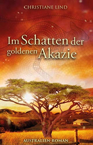 Im Schatten der goldenen Akazie: Australien-Roman von NOVA MD