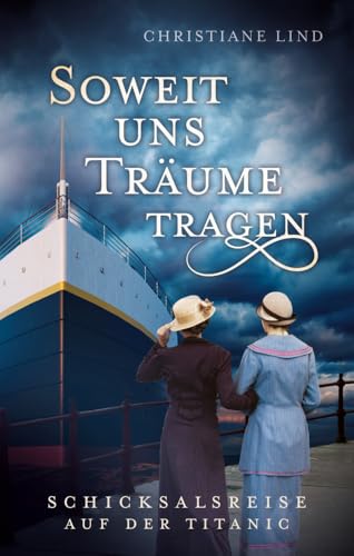 So weit uns Träume tragen: Titanic - Roman