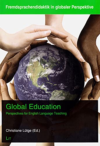 Global Education: Perspectives for English Language Teaching: Perspectives for English Language Teaching Volume 4 (Fremdsprachendidaktik in Globaler Perspektive, Band 4)