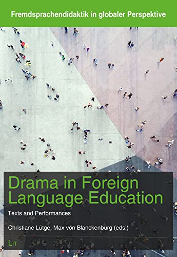 Drama in Foreign Language Education: Texts and Performances (Fremdsprachendidaktik in Globaler Perspektive, 7) von Lit Verlag