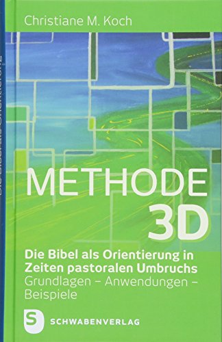 Methode 3D: Die Bibel als Orientierung in Zeiten pastoralen Umbruchs. Grundlagen - Anwendungen - Beispiele von Schwabenverlag