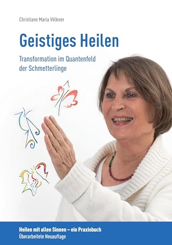 Geistiges Heilen - Transformation im Quantenfeld der Schmetterlinge: Heilen mit allen Sinnen - ein Praxisbuch von Books on Demand GmbH