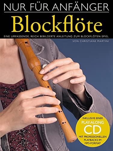 Nur Für Anfänger: Blockflöte: Lehrmaterial, CD für Blockflöte: Eine umfassende und reich bebilderte Anleitung zum Blockflötenspiel