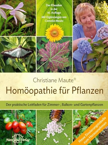 Homöopathie für Pflanzen - Der Klassiker in der 15. Auflage: Der praktische Leitfaden für Zimmer-, Balkon- und Gartenpflanzen Mit Ergänzungen von Cornelia Maute von Narayana Verlag GmbH