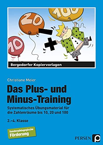 Das Plus- und Minus-Training: Systematisches Übungsmaterial für die Zahlenräume bis 10, 20 und 100 - Sonderpädagogische Förderung (2. bis 4. Klasse)