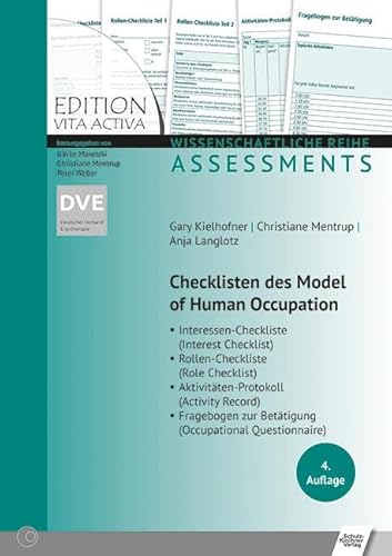 Checklisten des Model of Human Occupation: Interessen-Checkliste/Rollen-Checkliste/Aktivitäten-Protokoll/Fragebogen zur Betätigung (Edition Vita Activa: Wissenschaftliche Reihe - Assessments) von Schulz-Kirchner Verlag Gm