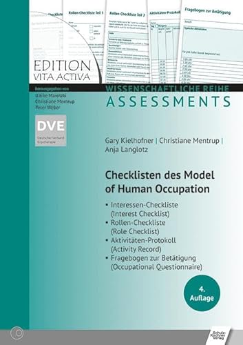 Checklisten des Model of Human Occupation: Interessen-Checkliste/Rollen-Checkliste/Aktivitäten-Protokoll/Fragebogen zur Betätigung (Edition Vita Activa: Wissenschaftliche Reihe - Assessments)