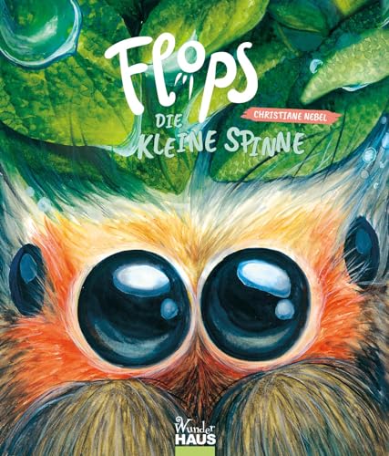 FLOPS, die kleine Spinne: Keine Angst, er ist flauschig und lieb! Bilderbuch für Kinder ab 3 Jahren (Kein Schwein spinnt!)