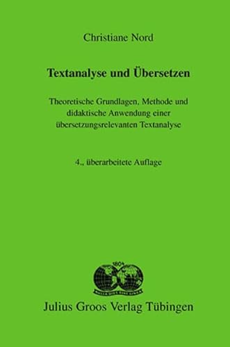 Textanalyse und Übersetzen: Theoretische Grundlagen, Methode und didaktische Anwendung einer übersetzungsrelevanten Textanalyse