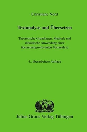 Textanalyse und Übersetzen: Theoretische Grundlagen, Methode und didaktische Anwendung einer übersetzungsrelevanten Textanalyse