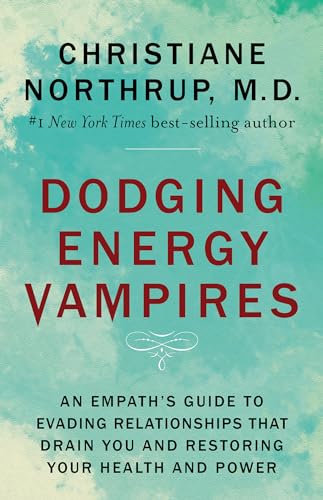 Dodging Energy Vampires: An Empath's Guide to Evading Relationships That Drain You and Restoring Your Health and Power