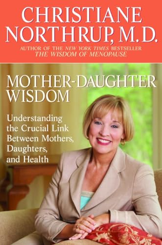 Mother-Daughter Wisdom: Understanding the Crucial Link Between Mothers, Daughters, and Health Mother-Daughter Wisdom: Understanding the Crucial Link Between Mothers, Daughters, and Health
