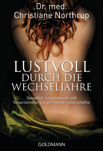 Lustvoll durch die Wechseljahre: Sexualität, Lebensfreude und Neuorientierung in der zweiten Lebenshälfte von Goldmann TB