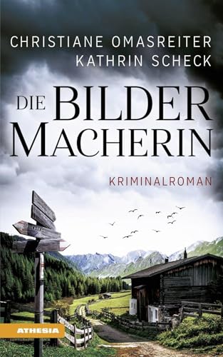 Die Bildermacherin - Auftakt einer Krimireihe aus Südtirols Bergen: Kriminalroman aus den Alpen (Die Bildermacherin: Kriminalroman aus den Alpen)