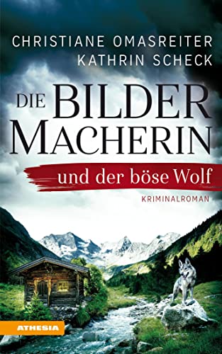 Die Bildermacherin und der böse Wolf: Kriminalroman aus den Alpen (Die Bildermacherin / Kriminalroman aus den Alpen) von Athesia Tappeiner Verlag