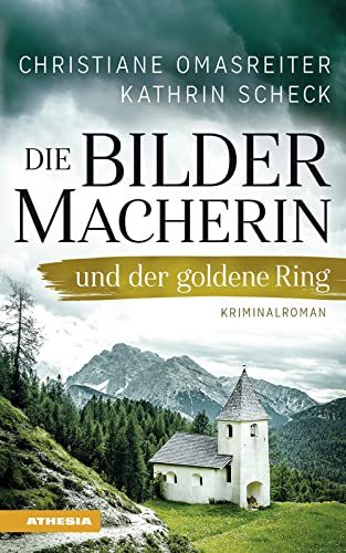 Die Bildermacherin und der goldene Ring: Kriminalroman aus den Alpen (Die Bildermacherin: Kriminalroman aus den Alpen)