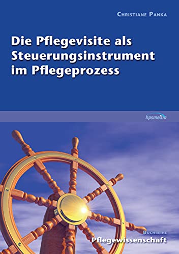 Die Pflegevisite als Steuerungsinstrument im Pflegeprozess von Books on Demand