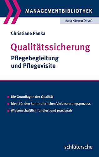 Qualitätssicherung: Pflegebegleitung und Pflegevisite. Die Grundlagen der Qualität. Ideal für den kontinuierlichen Verbesserungsprozess. Wissenschaftlich fundiert und praxisnah (Managementbibliothek) von Schlütersche