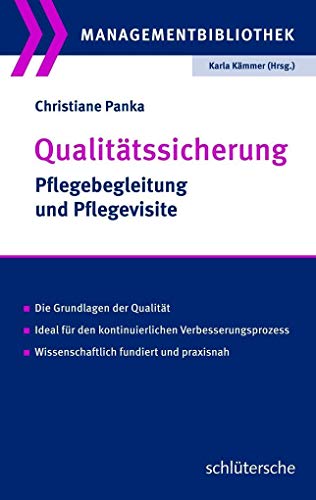 Qualitätssicherung: Pflegebegleitung und Pflegevisite. Die Grundlagen der Qualität. Ideal für den kontinuierlichen Verbesserungsprozess. Wissenschaftlich fundiert und praxisnah (Managementbibliothek)