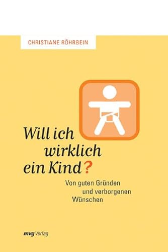 Will ich wirklich ein Kind?: Von guten Gründen und verborgenen Wünschen von mvg