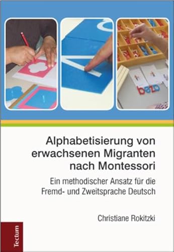 Alphabetisierung von erwachsenen Migranten nach Montessori: Ein methodischer Ansatz für die Fremd- und Zweitsprache Deutsch von Tectum Verlag