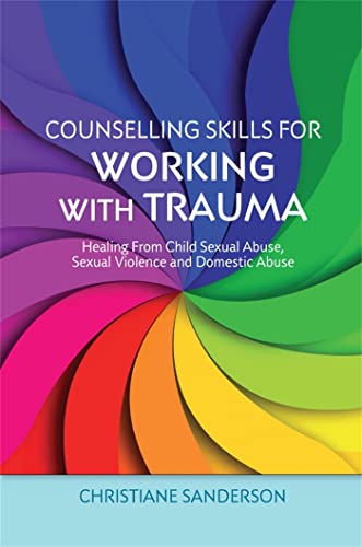 Counselling Skills for Working with Trauma: Healing from Child Sexual Abuse, Sexual Violence and Domestic Abuse (Essential Skills for Counselling) von Jessica Kingsley Publishers