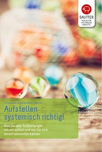 Aufstellen - systemisch richtig!: Was Sie über Aufstellungen wissen sollten und wie Sie sich darauf vorbereiten können. von Verlag fr Syst. Konzepte