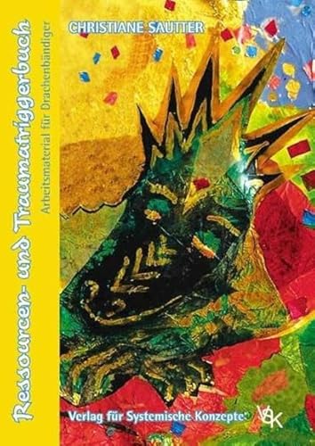 Ressourcen- und Traumatriggerbuch: Arbeitsmaterial für Drachenbändiger (Systemische Psychotraumatologie)