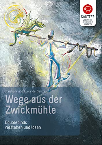 Wege aus der Zwickmühle. Doublebinds verstehen und lösen von Verlag fr Syst. Konzepte