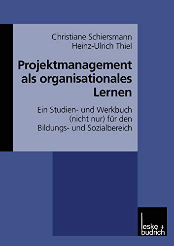 Projektmanagement als organisationales Lernen: Ein Studien- und Werkbuch (nicht nur) für den Bildungs- und Sozialbereich von VS Verlag für Sozialwissenschaften