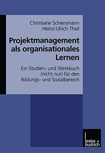 Projektmanagement als organisationales Lernen: Ein Studien- und Werkbuch (nicht nur) für den Bildungs- und Sozialbereich